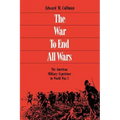 The War to End All Wars: The American Military Experience in World War I