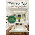 Excuse Me, While I Change My Clothes: A Refashioned Mind, Heart, Body and Soul