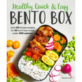 Healthy, Quick & Easy Bento Box: Over 60 Simple Recipes for 30 Lunch Box Meals Under 500 Calories