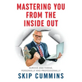 Mastering You From The Inside Out: Survive and Thrive, Personally and Professionally