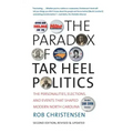 The Paradox of Tar Heel Politics: The Personalities, Elections, and Events That Shaped Modern North Carolina