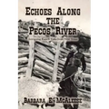 Echoes Along the Pecos River: Intriguing Ranch Tales from West Texas