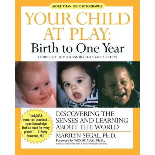 Your Child at Play: Birth to One Year: Discovering the Senses and Learning about the World
