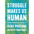 Struggle Makes Us Human: Learning from Movements for Socialism