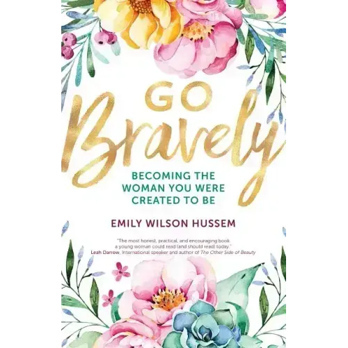 Go Bravely: Becoming the Woman You Were Created to Be