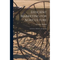 Efficient Marketing for Agriculture: Its Services, Methods, and Agencies