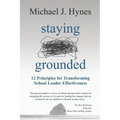Staying Grounded: 12 Principles For Transforming School Leader Effectiveness