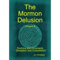 The Mormon Delusion. Volume 5. Doctrine and Covenants - Deception and Concoctions