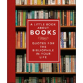 A Little Book about Books: Quotes for the Bibliophile in Your Life