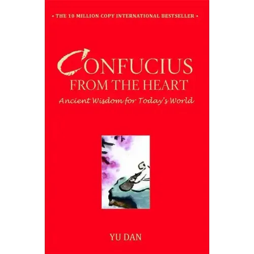 Confucius from the Heart: Ancient Wisdom for Today's World