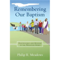 Remembering Our Baptism: Discipleship and Mission in the Wesleyan Spirit