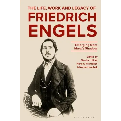 The Life, Work and Legacy of Friedrich Engels: Emerging from Marx's Shadow