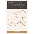 Evolution and the Foundations of Ethics: Evolutionary Perspectives on Contemporary Normative and Metaethical Theories