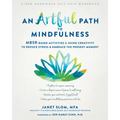An Artful Path to Mindfulness: Mbsr-Based Activities for Using Creativity to Reduce Stress and Embrace the Present Moment