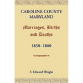 Caroline County, Maryland, Marriages, Births and Deaths, 1850-1880