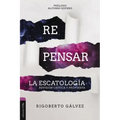 Repensar La Escatología: Revisión Crítica Y Propuesta