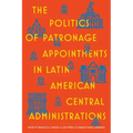 The Politics of Patronage Appointments in Latin American Central Administrations
