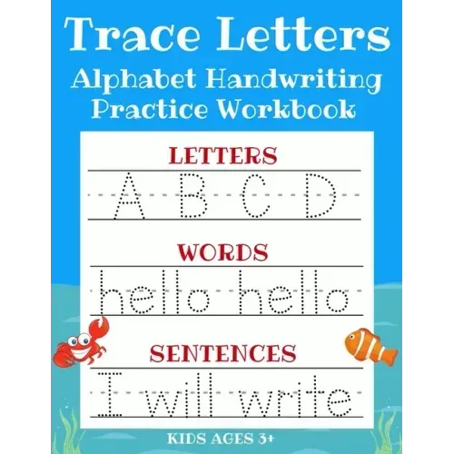 Trace Letters: Alphabet Handwriting Practice Workbook for Kids: ABC Print Handwriting Book & Preschool Writing Workbook with Sight Words for Pre K, Ki