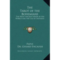 The Tarot of the Bohemians: The Most Ancient Book in the World for the Use of Initiates