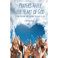 Prayers After the Heart of God: Seeking, Reaching and Touching the Heart of God