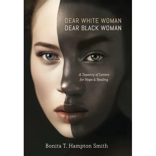 Dear White Woman, Dear Black Woman: A Tapestry of Letters for Hope and Healing