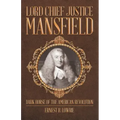 Lord Chief Justice Mansfield: Dark Horse of the American Revolution