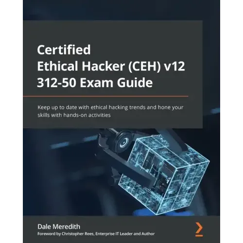 Certified Ethical Hacker (CEH) v12 312-50 Exam Guide: Keep up to date with ethical hacking trends and hone your skills with hands-on activities