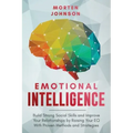 Emotional Intelligence: Build Strong Social Skills and Improve Your Relationships by Raising your EQ With Proven Methods and Strategies