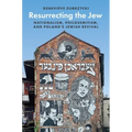 Resurrecting the Jew: Nationalism, Philosemitism, and Poland's Jewish Revival