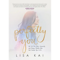 Perfectly You: Get Set Free from Insecurity and Become Exactly Who God Created You to Be