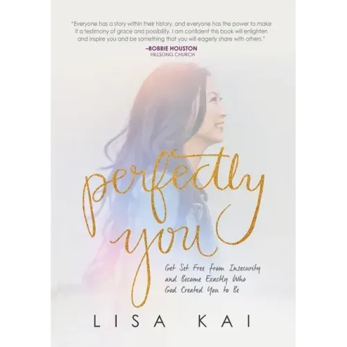 Perfectly You: Get Set Free from Insecurity and Become Exactly Who God Created You to Be