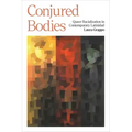Conjured Bodies: Queer Racialization in Contemporary Latinidad