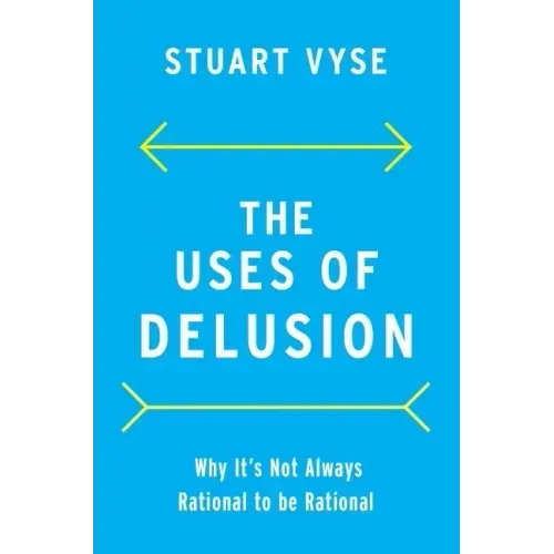 The Uses of Delusion: Why It's Not Always Rational to Be Rational