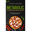 Metabolic Confusion Diet: Beat Your Body at Its Own Game for Sustainable Weight Loss