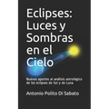 Eclipses: Luces y Sombras en el Cielo: Nuevos aportes al análisis astrológico de los eclipses de Sol y de Luna