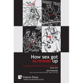 How Sex Got Screwed Up: The Ghosts that Haunt Our Sexual Pleasure - Book One: From the Stone Age to the Enlightenment