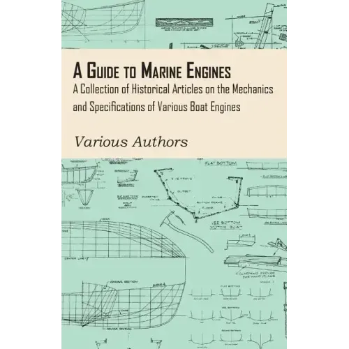 A Guide to Marine Engines - A Collection of Historical Articles on the Mechanics and Specifications of Various Boat Engines