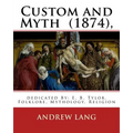 Custom and Myth (1874), By: Andrew Lang, dedicated By: E. B. Tylor: Sir Edward Burnett Tylor (2 October 1832 - 2 January 1917) was an English anth
