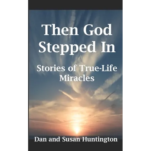 Then God Stepped In: Stories of True-Life Miracles