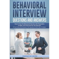 Behavioral Interview Questions and Answers: How to Face the Behavioral Interview with Preparation, to Relax, and Overcome the Job Interview. If You Kn