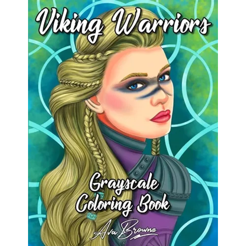 Viking Warriors Coloring Book: A Grayscale Adult Coloring Book Featuring 25 Female Viking Warriors