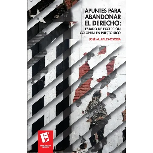 Apuntes para abandonar el derecho: Estado de excepción colonial en Puerto Rico