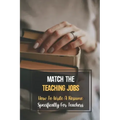 Match The Teaching Jobs: How To Write A Resume Specifically For Teachers: Create Meaty Teacher Resumes