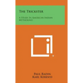 The Trickster: A Study In American Indian Mythology