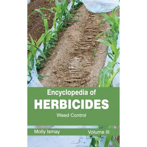 Encyclopedia of Herbicides: Volume III (Weed Control)