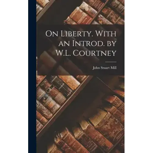 On Liberty. With an Introd. by W.L. Courtney