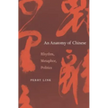 Anatomy of Chinese: Rhythm, Metaphor, Politics