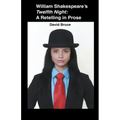 William Shakespeare's Twelfth Night: A Retelling in Prose
