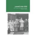 Lowell Irish 200: 200 Years of the Irish in Lowell, Massachusetts
