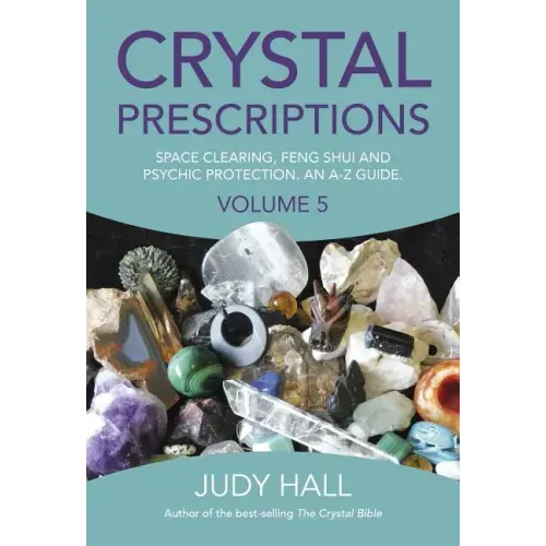 Crystal Prescriptions: Space Clearing, Feng Shui and Psychic Protection. an A-Z Guide.